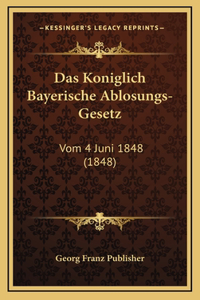 Das Koniglich Bayerische Ablosungs-Gesetz
