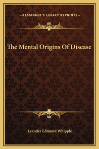 The Mental Origins Of Disease
