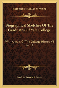 Biographical Sketches Of The Graduates Of Yale College