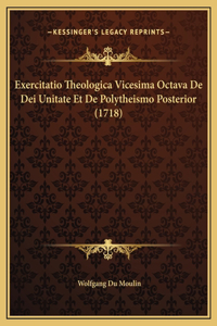 Exercitatio Theologica Vicesima Octava De Dei Unitate Et De Polytheismo Posterior (1718)