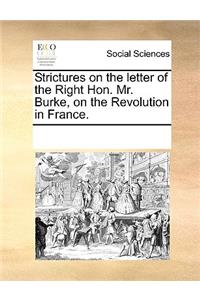 Strictures on the letter of the Right Hon. Mr. Burke, on the Revolution in France.