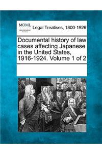 Documental History of Law Cases Affecting Japanese in the United States, 1916-1924. Volume 1 of 2