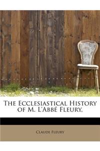 The Ecclesiastical History of M. L'Abb Fleury,