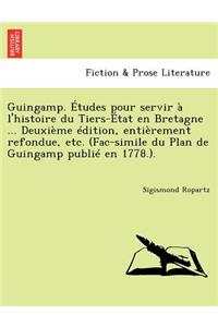 Guingamp. Etudes Pour Servir A L'Histoire Du Tiers-Etat En Bretagne ... Deuxieme Edition, Entierement Refondue, Etc. (Fac-Simile Du Plan de Guingamp Publie En 1778.).