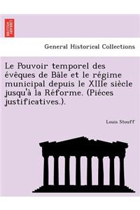 Le Pouvoir Temporel Des E Ve Ques de Ba Le Et Le Re Gime Municipal Depuis Le Xiiie Sie Cle Jusqu'a La Re Forme. (Pie Ces Justificatives.).