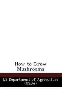 How to Grow Mushrooms