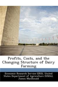 Profits, Costs, and the Changing Structure of Dairy Farming