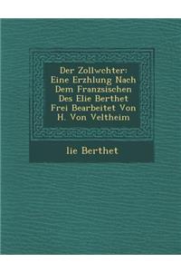 Zollw Chter: Eine Erz Hlung Nach Dem Franz Sischen Des Elie Berthet Frei Bearbeitet Von H. Von Veltheim