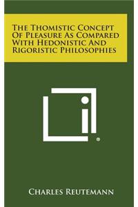 The Thomistic Concept of Pleasure as Compared with Hedonistic and Rigoristic Philosophies