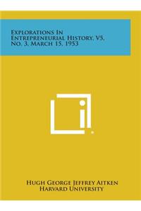 Explorations in Entrepreneurial History, V5, No. 3, March 15, 1953