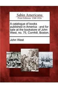 Catalogue of Books Published in America