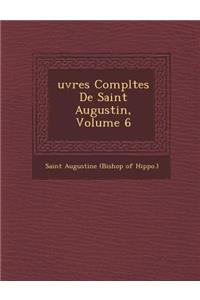 Uvres Completes de Saint Augustin, Volume 6