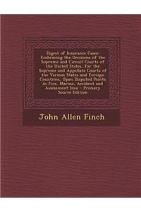 Digest of Insurance Cases: Embracing the Decisions of the Supreme and Circuit Courts of the United States, for the Supreme and Appellate Courts O