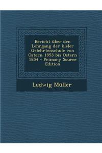 Bericht Uber Den Lehrgang Der Kieler Gelehrtenschule Von Ostern 1853 Bis Ostern 1854