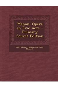 Manon: Opera in Five Acts