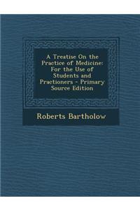 A Treatise on the Practice of Medicine: For the Use of Students and Practioners