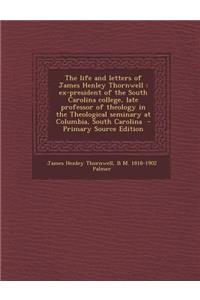 The Life and Letters of James Henley Thornwell: Ex-President of the South Carolina College, Late Professor of Theology in the Theological Seminary at