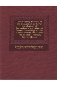 Documentary History of the Evangelical Lutheran Ministerium of Pennsylvania and Adjacent States: Proceedings of the Annual Conventions from 1748 to 1821