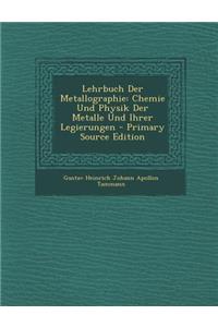 Lehrbuch Der Metallographie: Chemie Und Physik Der Metalle Und Ihrer Legierungen