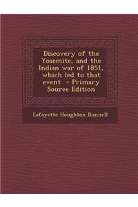 Discovery of the Yosemite, and the Indian War of 1851, Which Led to That Event