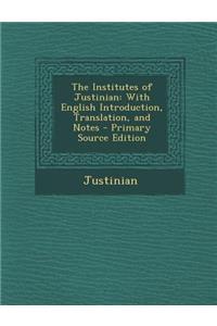 The Institutes of Justinian: With English Introduction, Translation, and Notes