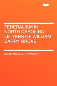 Federalism in North Carolina: Letters of William Barry Grove