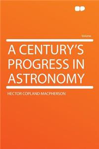 A Century's Progress in Astronomy