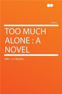 Too Much Alone
