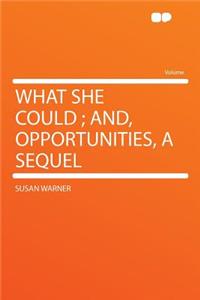 What She Could; And, Opportunities, a Sequel