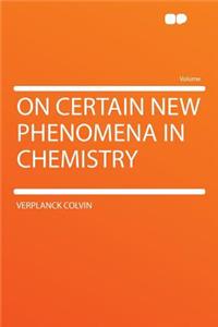 On Certain New Phenomena in Chemistry