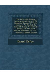The Life and Strange Surprising Adventures of Robinson Crusoe of York, Mariner, as Related by Himself