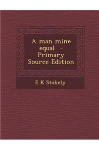 A Man Mine Equal - Primary Source Edition