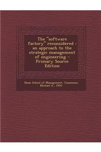 The Software Factory Reconsidered: An Approach to the Strategic Management of Engineering