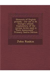 Elements of English Prosody: For Use in St. George's Schools. Explanatory of the Various Terms Used in Rock Honeycomb