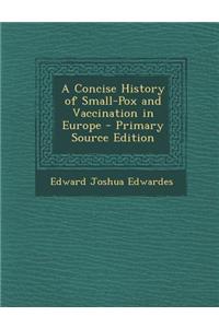 A Concise History of Small-Pox and Vaccination in Europe - Primary Source Edition
