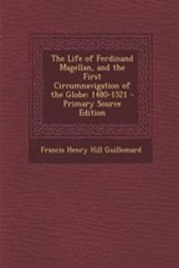 The Life of Ferdinand Magellan, and the First Circumnavigation of the Globe