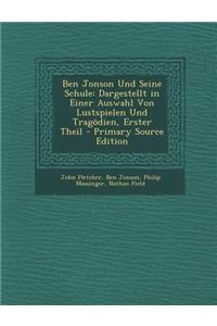 Ben Jonson Und Seine Schule: Dargestellt in Einer Auswahl Von Lustspielen Und Tragodien, Erster Theil