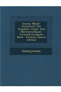 Urania: Musik-Zeitschrift Fur Orgelbau, Orgel- Und Harmoniumspiel, Zweiundvierzigster Band - Primary Source Edition