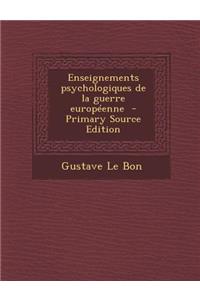 Enseignements Psychologiques de La Guerre Europeenne