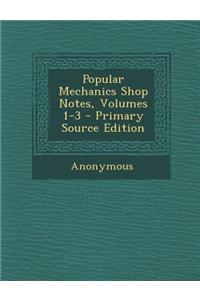 Popular Mechanics Shop Notes, Volumes 1-3