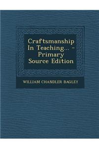 Craftsmanship in Teaching... - Primary Source Edition