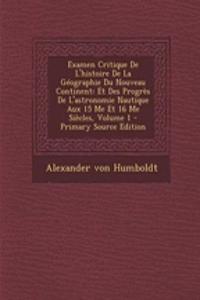 Examen Critique de L'Histoire de la Geographie Du Nouveau Continent: Et Des Progres de L'Astronomie Nautique Aux 15 Me Et 16 Me Siecles, Volume 1
