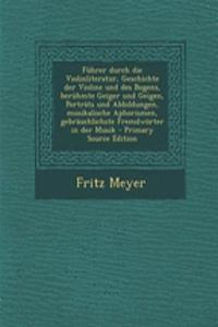 Fuhrer Durch Die Violinliteratur, Geschichte Der Violine Und Des Bogens, Beruhmte Geiger Und Geigen, Portrats Und Abbildungen, Musikalische Aphorismen, Gebrauchlichste Fremdworter in Der Musik