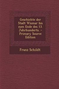 Geschichte Der Stadt Wismar Bis Zum Ende Des 13. Jahrhunderts. - Primary Source Edition