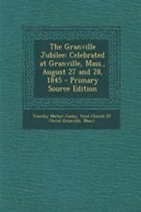 The Granville Jubilee: Celebrated at Granville, Mass., August 27 and 28, 1845