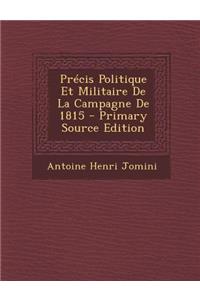 Precis Politique Et Militaire de La Campagne de 1815