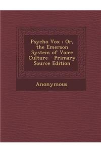 Psycho Vox; Or, the Emerson System of Voice Culture