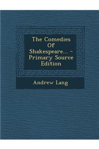 The Comedies of Shakespeare... - Primary Source Edition