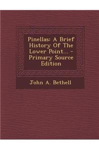 Pinellas: A Brief History of the Lower Point... - Primary Source Edition