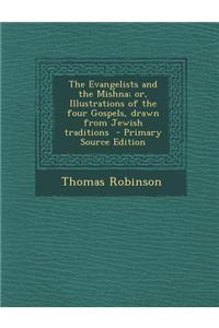 The Evangelists and the Mishna; Or, Illustrations of the Four Gospels, Drawn from Jewish Traditions - Primary Source Edition